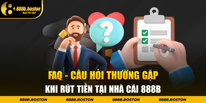 FAQ - Câu hỏi thường gặp khi rút tiền tại nhà cái 888b