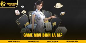 Game Mậu Binh là gì?