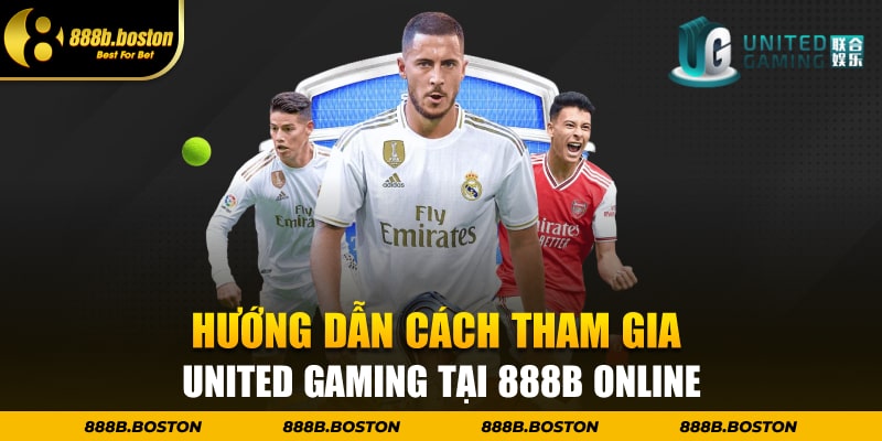 Hướng dẫn cách tham gia United Gaming tại 888b online