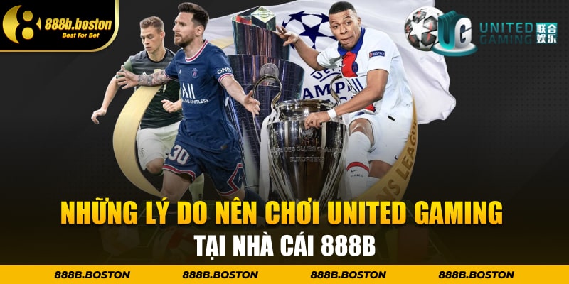 Những lý do nên chơi United Gaming tại nhà cái 888b