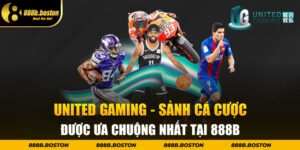 United Gaming - Sảnh Cá Cược Được Ưa Chuộng Nhất Tại 888b