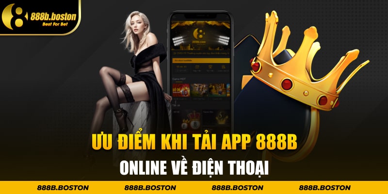 Ưu điểm khi tải app 888b online về điện thoại