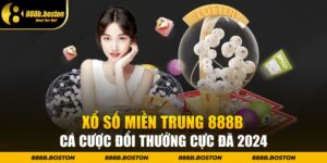 Xổ Số Miền Trung 888b - Cá Cược Đổi Thưởng Cực Đã 2024
