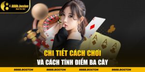 Chi tiết cách chơi và cách tính điểm ba cây tại nhà cái 888b