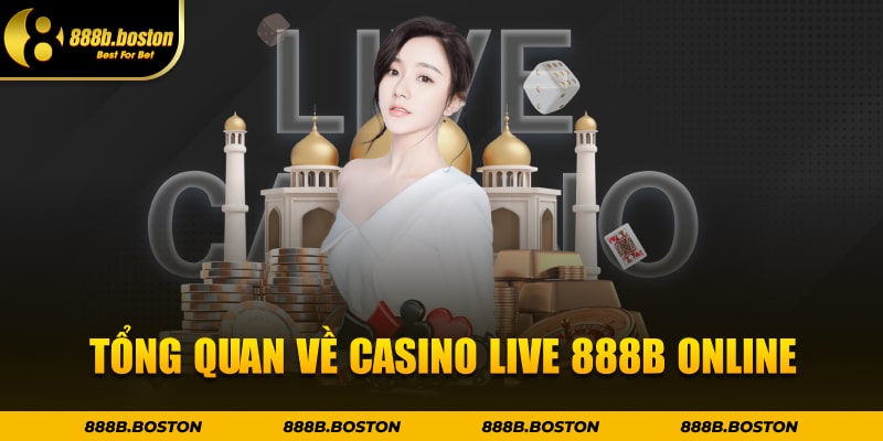 Tổng quan về Casino Live 888b online