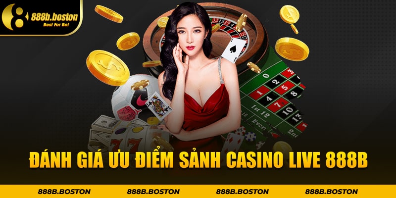 Đánh giá ưu điểm sảnh Casino Live 888b
