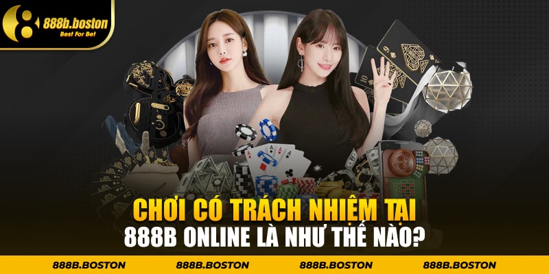 Chơi có trách nhiệm tại 888b online là như thế nào?