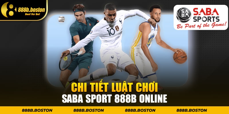 Chi tiết luật chơi Saba Sport 888b online 