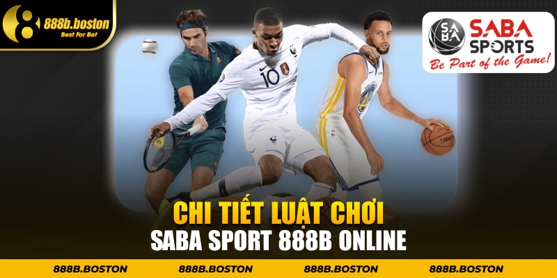 Chi tiết luật chơi Saba Sport 888b online