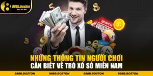 Những Thông Tin Người Chơi Cần Biết Về Trò Xổ Số Miền Nam